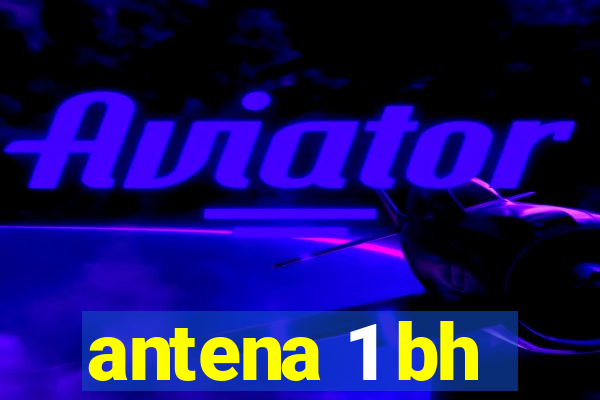 antena 1 bh